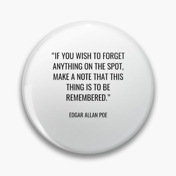Item preview, Edgar Allan Poe - If you wish to forget anything on the spot, make a note that this thing is to be remembered. designed and sold by SocraticQuotes.