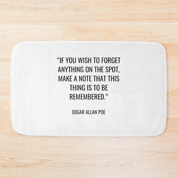 Item preview, Edgar Allan Poe - If you wish to forget anything on the spot, make a note that this thing is to be remembered. designed and sold by SocraticQuotes.