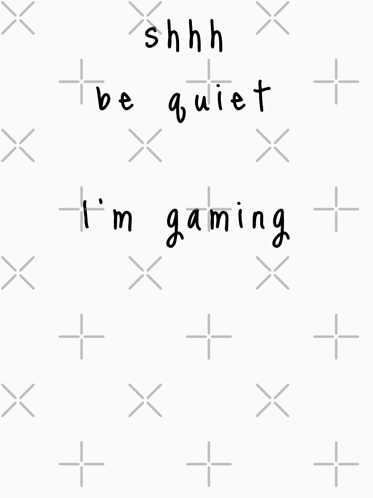 shhh be quiet I'm gaming v1 - BLACK font by ahmadwehbeMerch