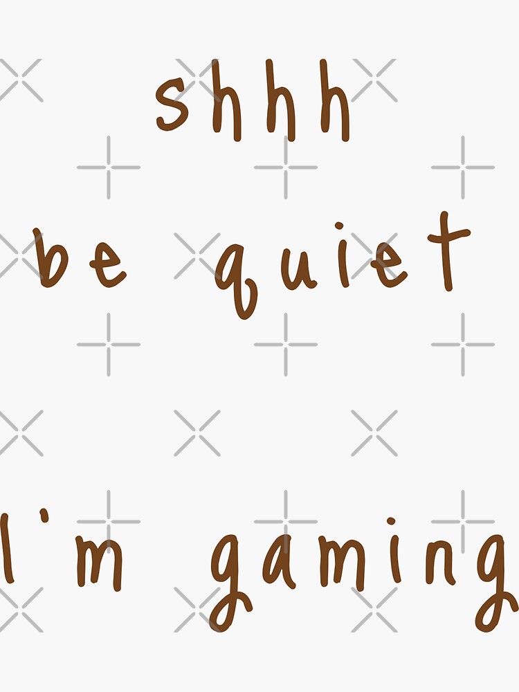 shhh be quiet I'm gaming v1 - BROWN font by ahmadwehbeMerch