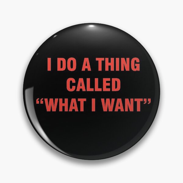 Item preview,  I DO A THING CALLED "WHAT I WANT" designed and sold by MallsD.