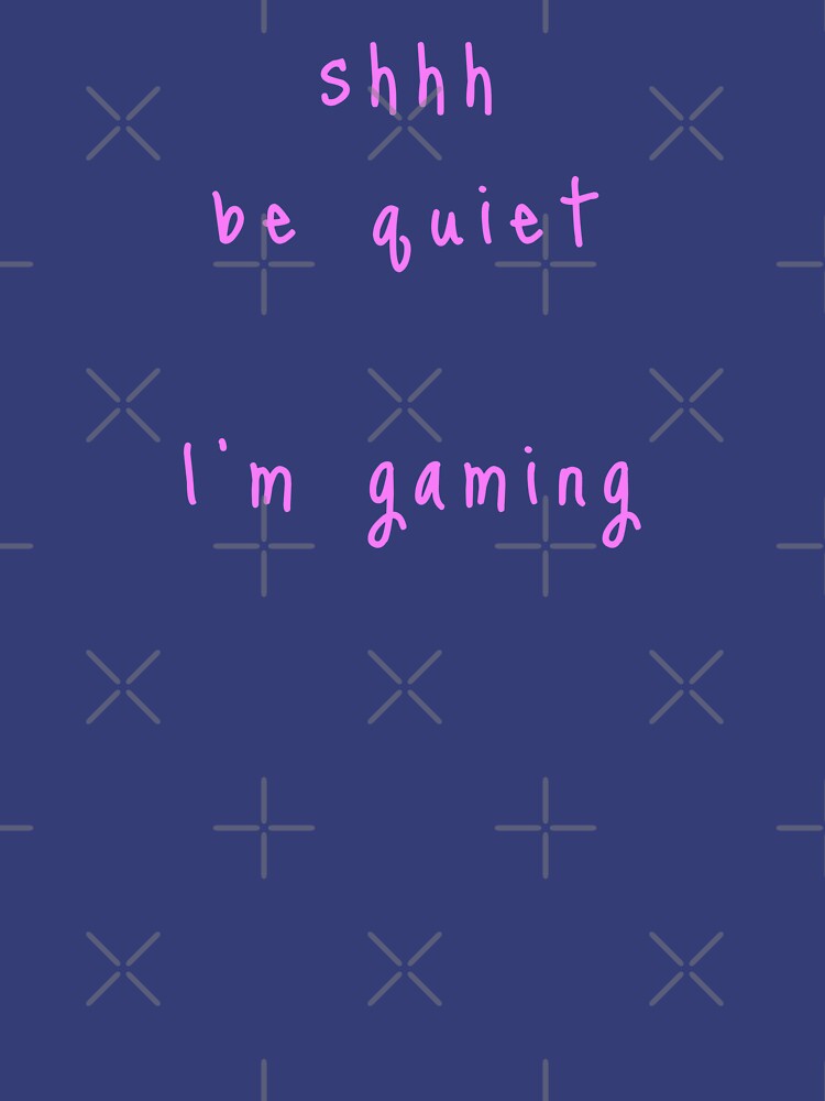 shhh be quiet I'm gaming v1 - PINK font by ahmadwehbeMerch