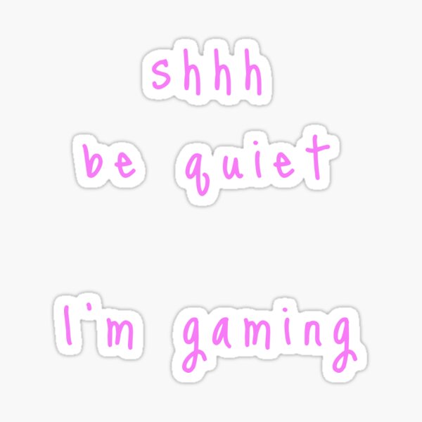 shhh be quiet I'm gaming v1 - PINK font Sticker