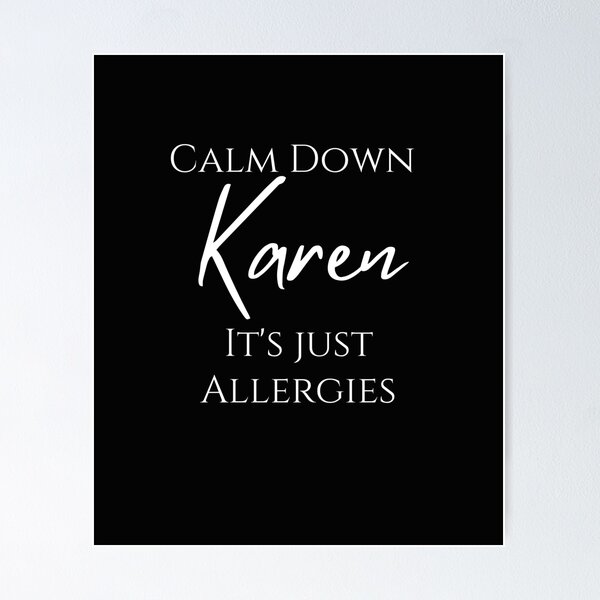 Item preview, Calm Down Karen It's Just Allergies designed and sold by Christienne.