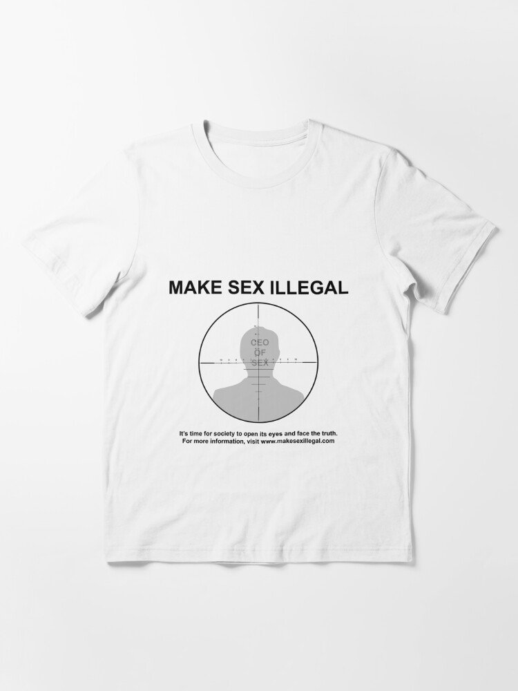 MAKE SEX ILLEGAL Essential T Shirt for Sale by notjimmystewart  