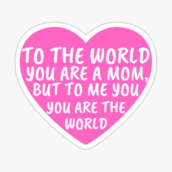 Item preview, To The World You are a mom, But to me you are the world designed and sold by PrintexDesigns.