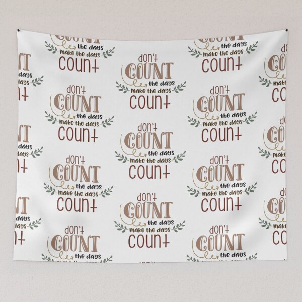 Item preview, Don't Count The Days Make The Days Count  designed and sold by Phorase.
