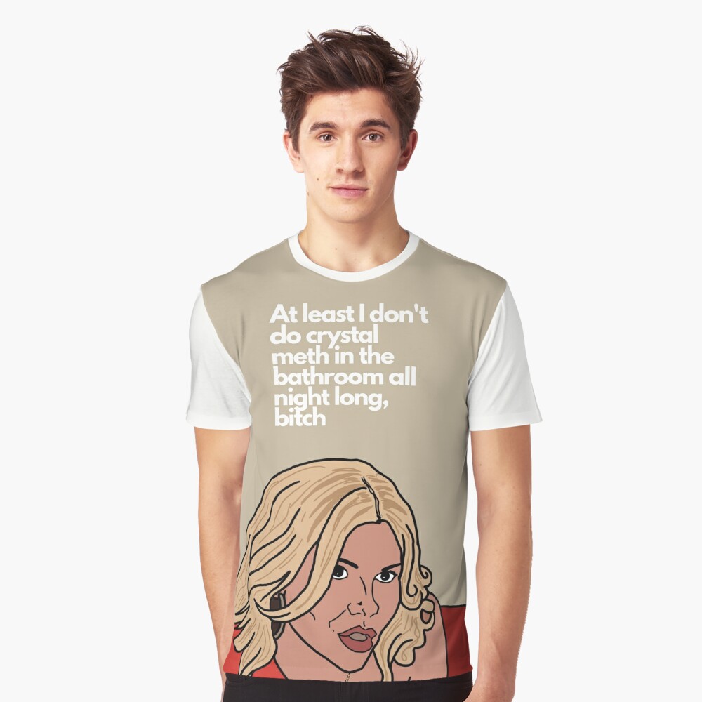 At Least I Don't Do Crystal Meth in the Bathroom All Night Bitch - Real  Housewives of Beverly Hills  Essential T-Shirt for Sale by hellodarlin