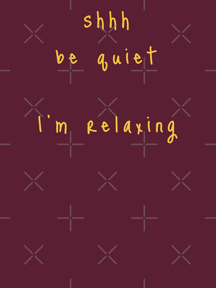 shhh be quiet I'm relaxing v1 - GOLD font by ahmadwehbeMerch
