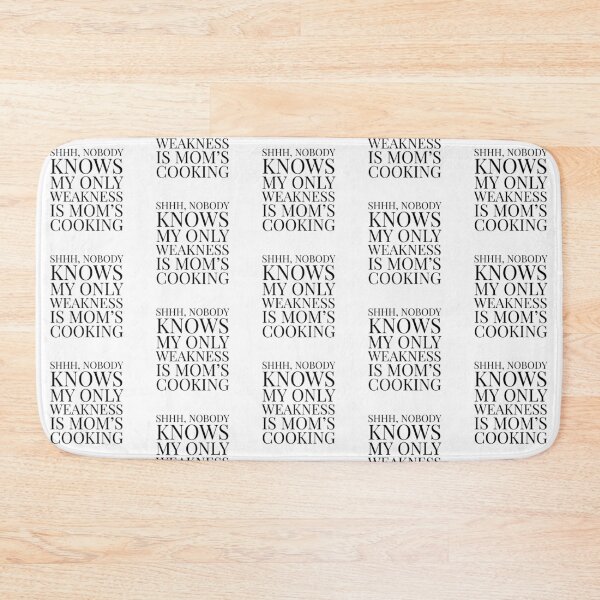 Item preview,  Shhh, Nobody Knows My Only Weakness Is Mom's Cooking- White designed and sold by Designs By YL.