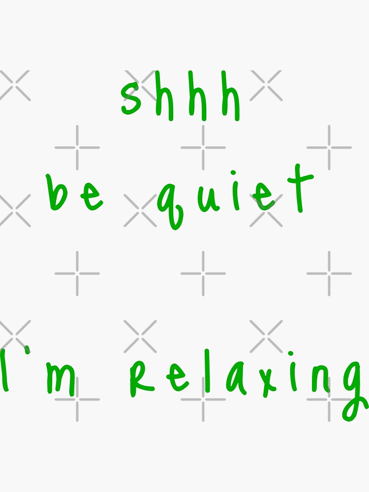 shhh be quiet I'm relaxing v1 - GREEN font by ahmadwehbeMerch