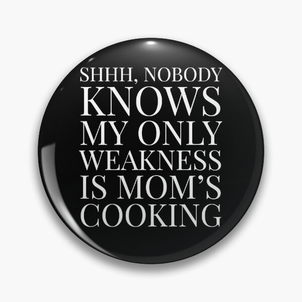 Item preview, Shhh, Nobody Knows My Only Weakness Is Mom's Cooking- Black designed and sold by Designs By YL.