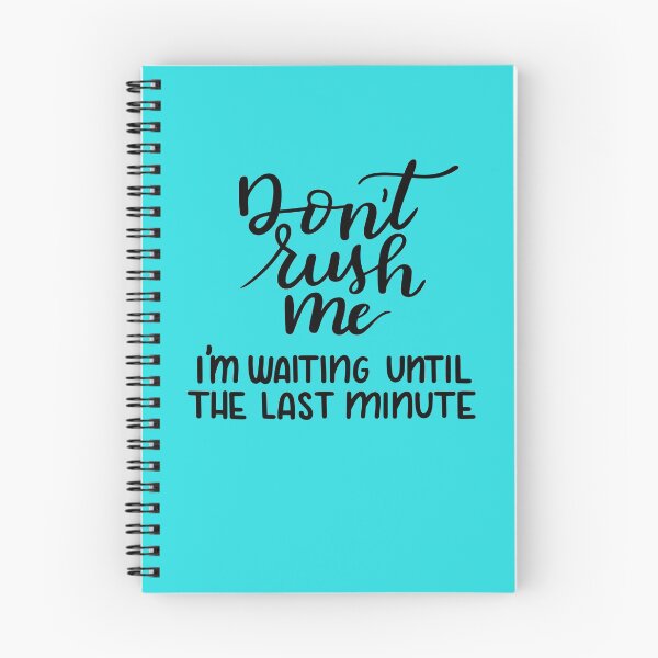 Item preview, Don't Rush Me I'm Waiting Until the Last Minute designed and sold by stacysdesigns.