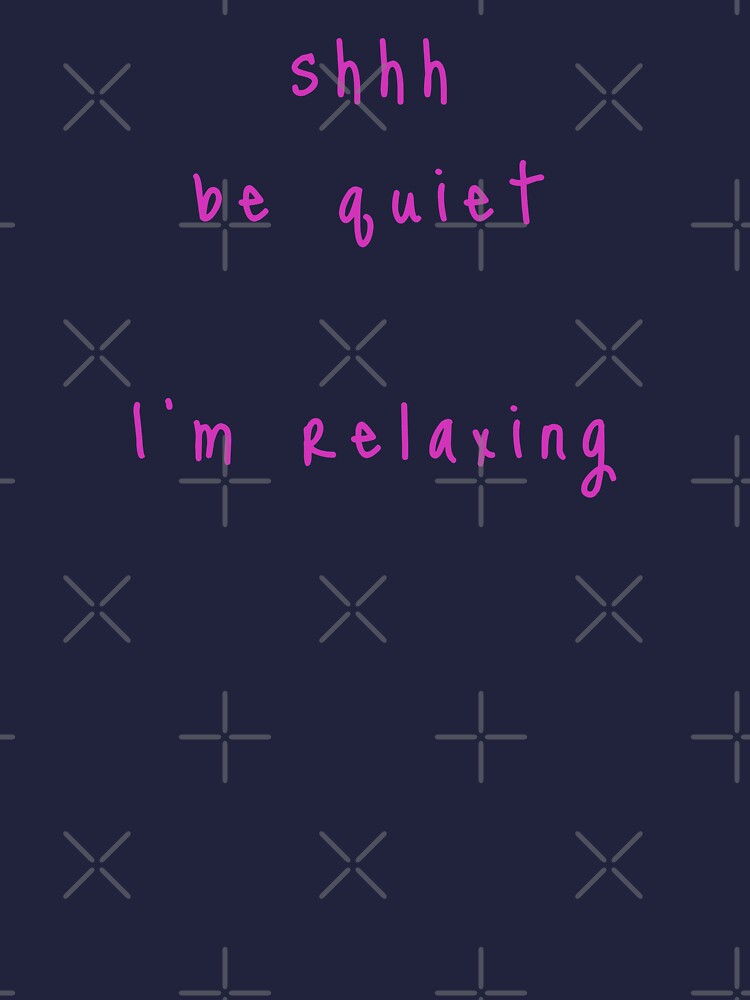 shhh be quiet I'm relaxing v1 - HOT PINK font by ahmadwehbeMerch