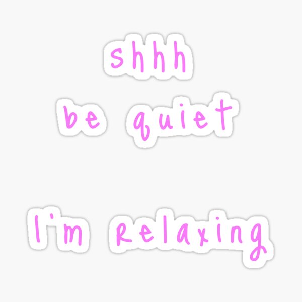 shhh be quiet I'm relaxing v1 - PINK font Sticker