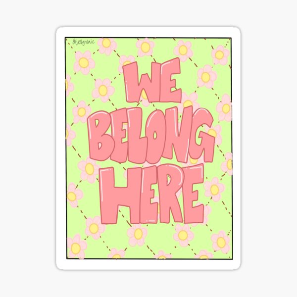 "We Belong Here" Sticker