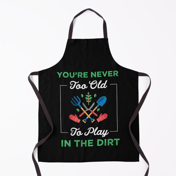 Item preview, You're never too old to play in the dirt designed and sold by PRINTED ..