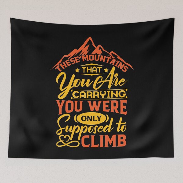 Item preview, The mountains that you are carrying you were only supposed to climb. designed and sold by Beefytee.