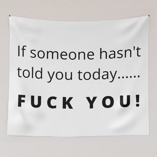 Item preview, Funny Fuck You Design. If Someone Hasnt Told You Today... Fuck You. Leave Me Alone. designed and sold by That Cheeky Tee.