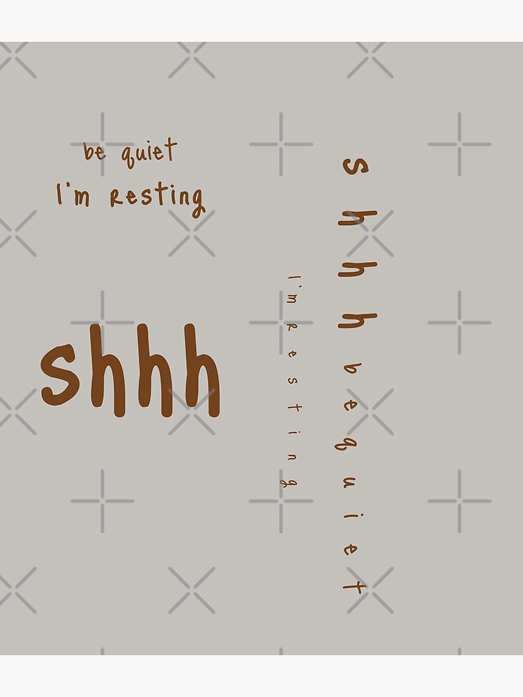 shhh be quiet I'm resting v1 - BROWN font by ahmadwehbeMerch