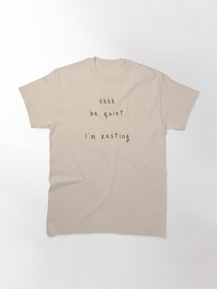 Alternate view of shhh be quiet I'm resting v1 - BROWN font Classic T-Shirt