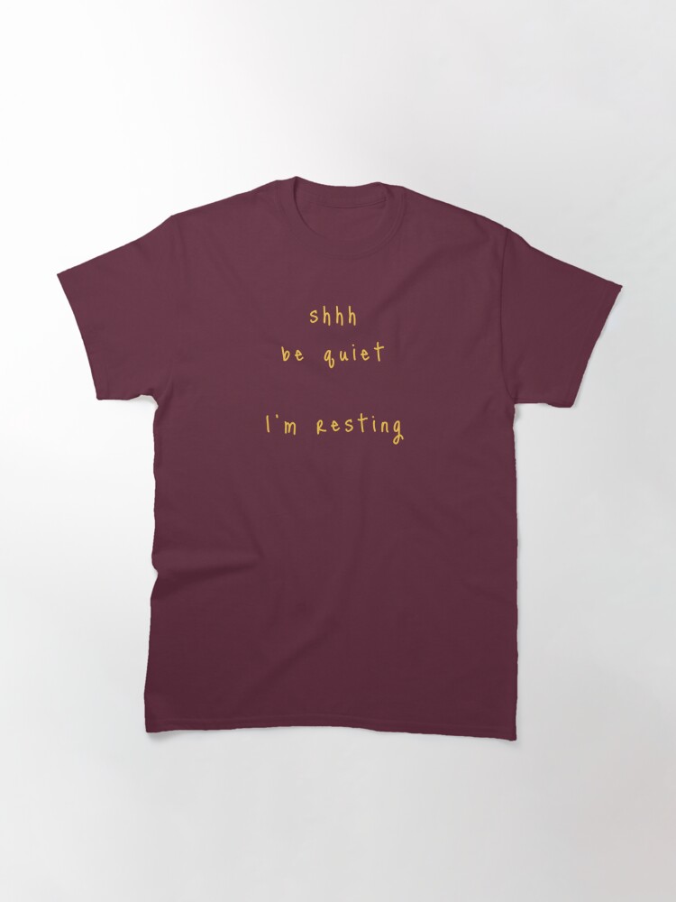 Alternate view of shhh be quiet I'm resting v1 - GOLD font Classic T-Shirt