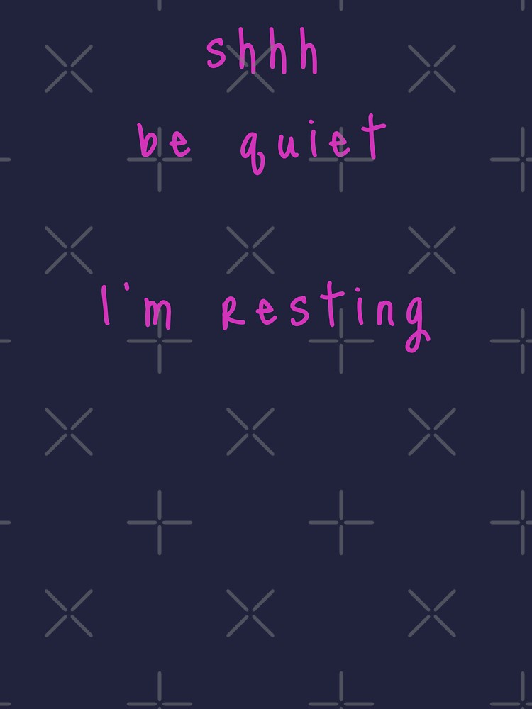 shhh be quiet I'm resting v1 - HOT PINK font by ahmadwehbeMerch