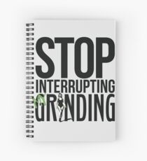 Stop Interrupting My Grinding Spiral Notebook