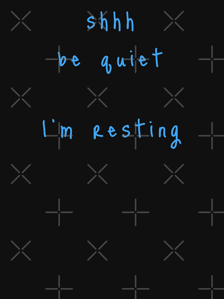 shhh be quiet I'm resting v1 - LIGHT BLUE font by ahmadwehbeMerch