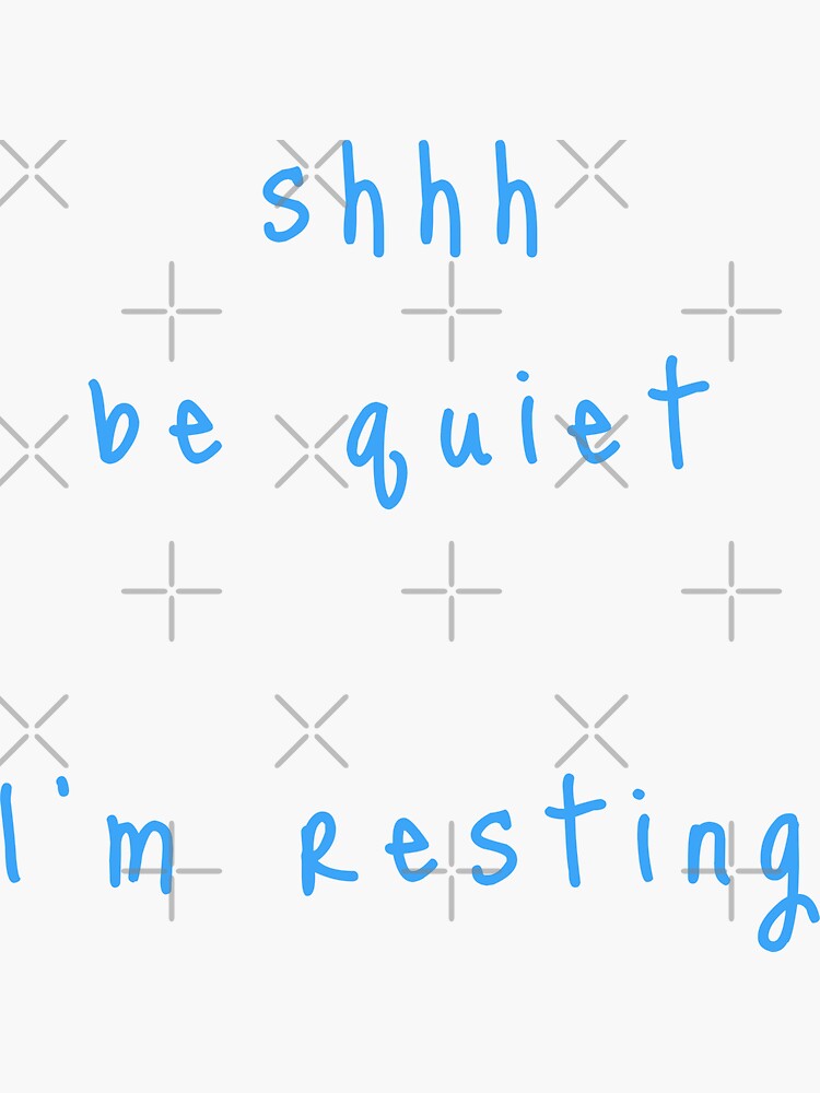 shhh be quiet I'm resting v1 - LIGHT BLUE font by ahmadwehbeMerch