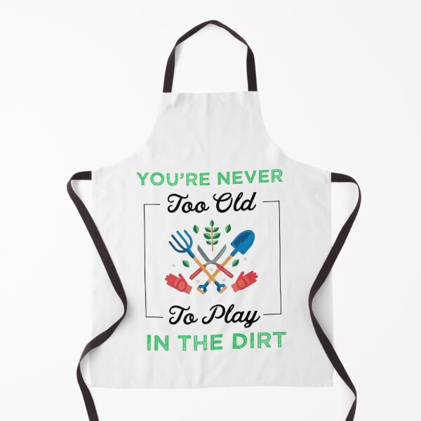 Item preview, You're never too old to play in the dirt designed and sold by PRINTED ..