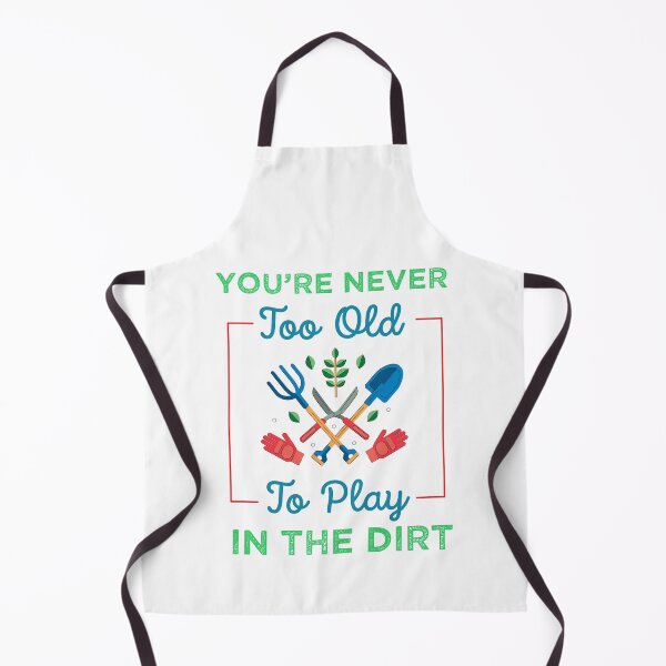 Item preview, You're never too old to play in the dirt designed and sold by PRINTED ..