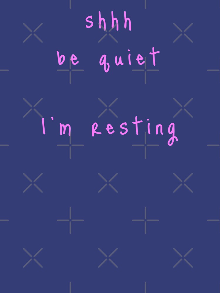 shhh be quiet I'm resting v1 - PINK font by ahmadwehbeMerch
