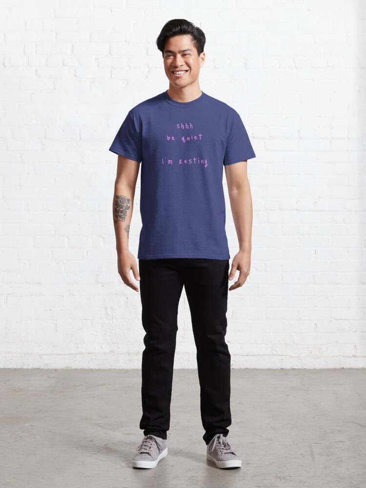 Alternate view of shhh be quiet I'm resting v1 - PINK font Classic T-Shirt