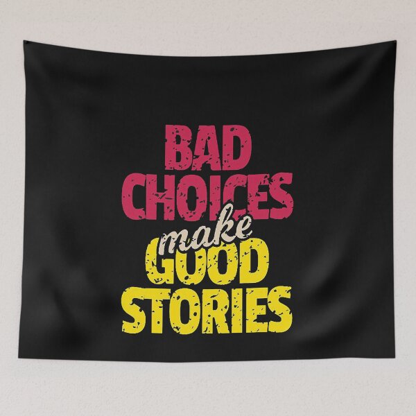 Item preview, BAD CHOICES MAKE GOOD STORIES designed and sold by markbauch.