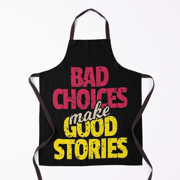 Item preview, BAD CHOICES MAKE GOOD STORIES designed and sold by markbauch.