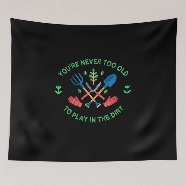 Item preview,  You're never too old to play in the dirt designed and sold by PRINTED ..
