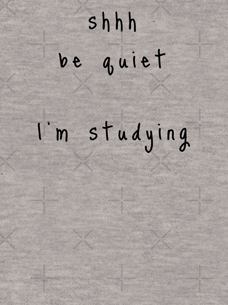 shhh be quiet I'm studying v1 - BLACK font by ahmadwehbeMerch