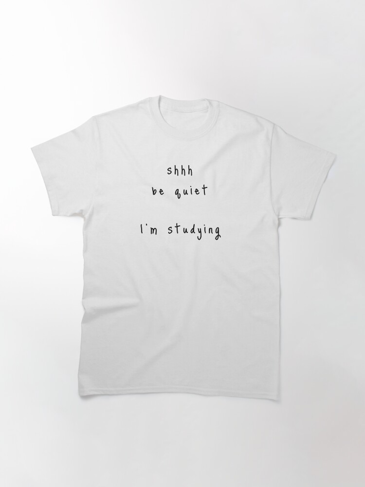 Alternate view of shhh be quiet I'm studying v1 - BLACK font Classic T-Shirt