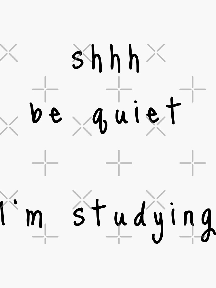 shhh be quiet I'm studying v1 - BLACK font by ahmadwehbeMerch
