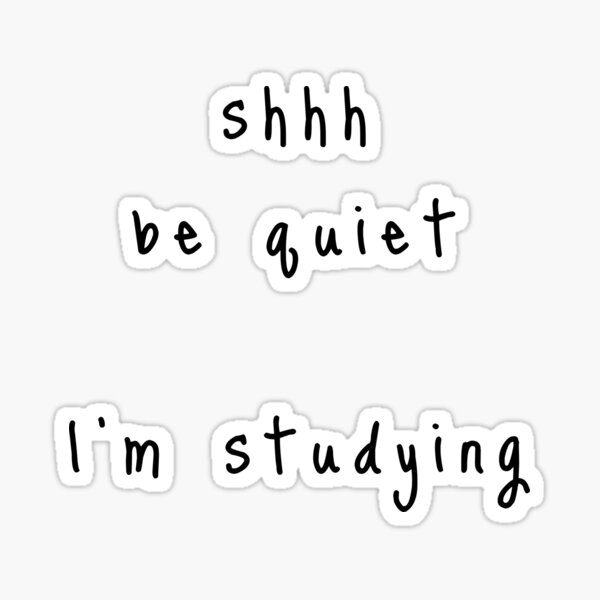 shhh be quiet I'm studying v1 - BLACK font Sticker