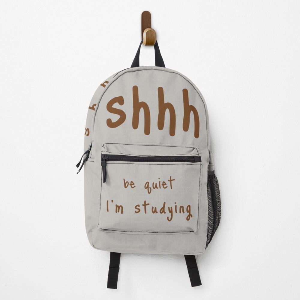 shhh be quiet I'm studying v1 - BROWN font Backpack
