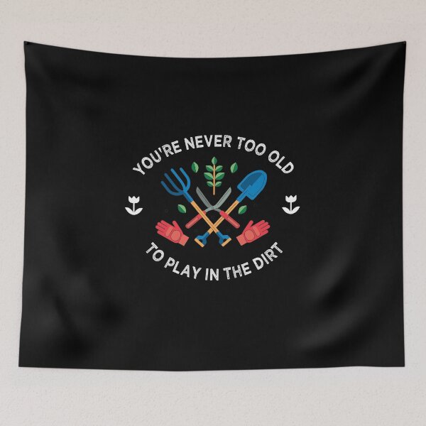 Item preview,  You're never too old to play in the dirt designed and sold by PRINTED ..