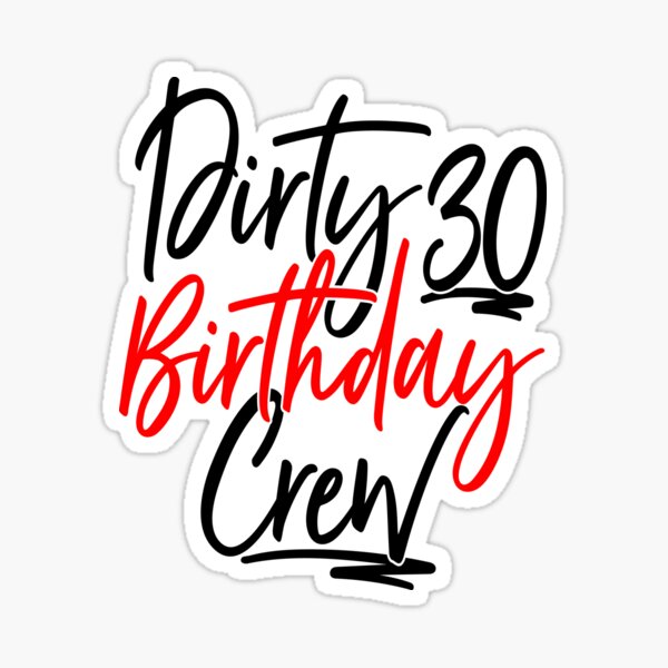 dirty-30-birthday-crew-sticker-by-marianet-redbubble