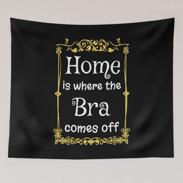 Item preview, Home Is Where The Bra Comes Off designed and sold by TheButtonCrew.