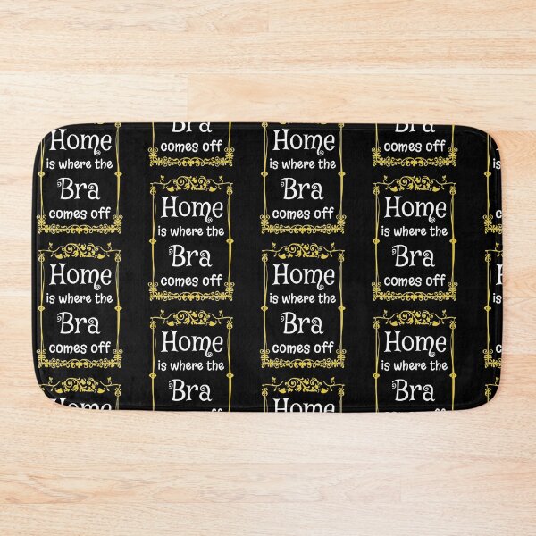 Item preview, Home Is Where The Bra Comes Off designed and sold by TheButtonCrew.