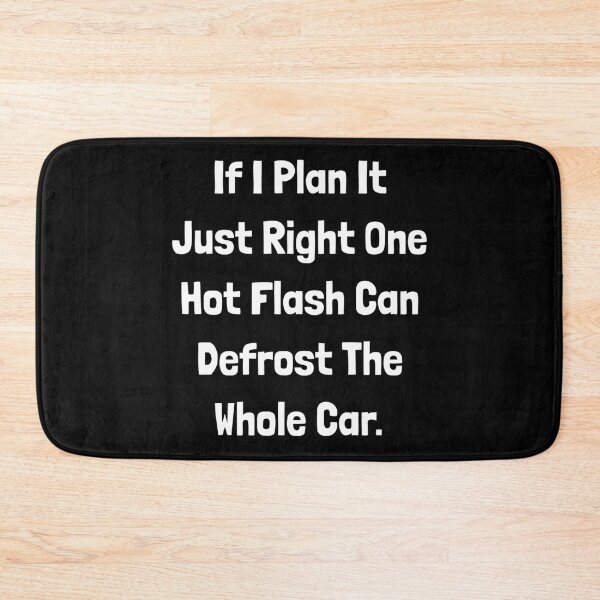 Item preview, If I Plan It Just Right One Hot Flash Can Defrost The Whole Car designed and sold by TheButtonCrew.