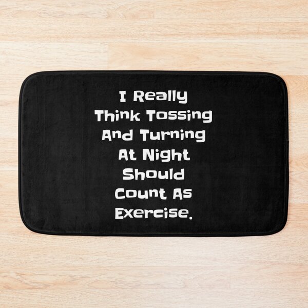 Item preview, I Really Think Tossing And Turning At Night Should Count As Exercise designed and sold by TheButtonCrew.