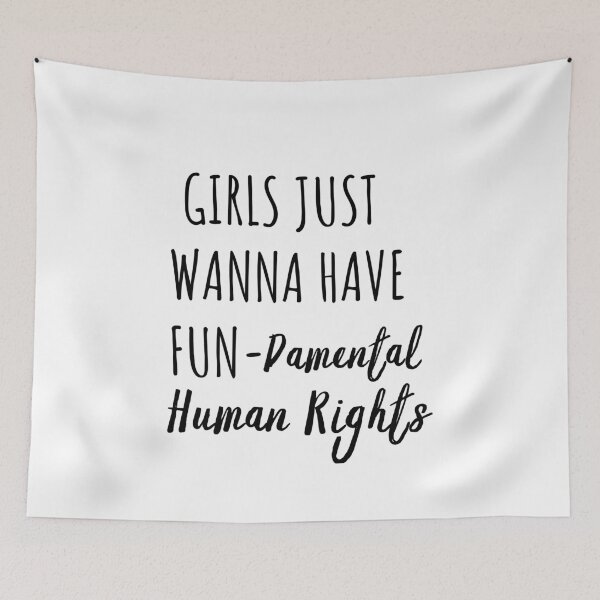 Item preview, Girls Just Wanna Have Fun Damental Human Rights designed and sold by Sutra-Lotus-Co.
