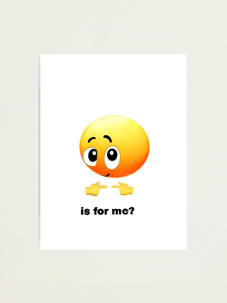 "is for me? emoji meme" Photographic Print for Sale by nikkimobley00